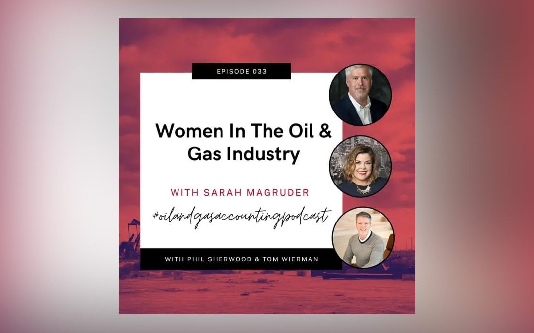 The Oil & Gas Accounting Podcast – Women In The Oil And Gas Industry-Part 1 with Sarah Magruder